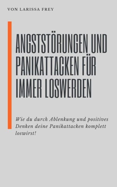 Angststörung und Panikattacken für immer loswerden: Wie du durch Ablenkung und positives Denken deine Panikattacken komplett loswirst