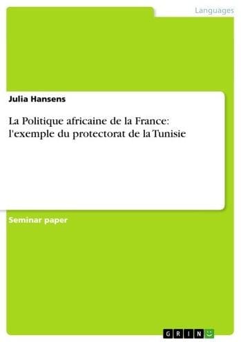 La Politique africaine de la France: l'exemple du protectorat de la Tunisie