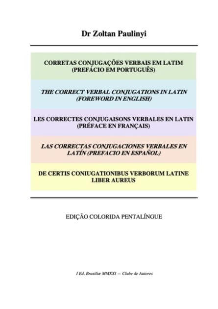 Les Correctes Conjugaisons Verbales En Latin (préface En Français), Las Correctas Conjugaciones Verbales En Latín (prefacio En Español), De Certis Coniugationibus Verborum Latine Liber Aureus