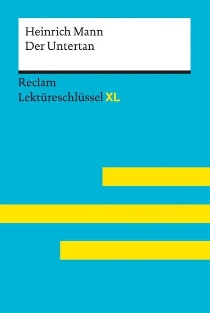 Der Untertan von Heinrich Mann: Lektüreschlüssel mit Inhaltsangabe, Interpretationen, Prüfungsaufgaben mit Lösungen, Lernglossar - Mann, Heinrich; Pelster, Theodor - 15536