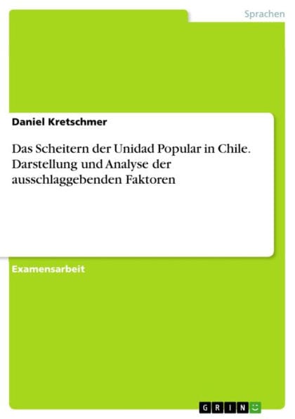Das Scheitern der Unidad Popular in Chile. Darstellung und Analyse der ausschlaggebenden Faktoren