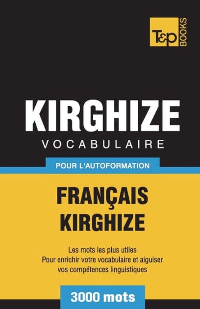 Vocabulaire Franï¿½ais-Kirghize pour l'autoformation - 3000 mots