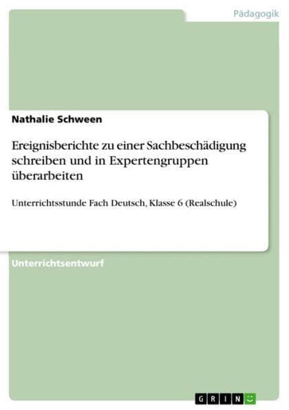 Ereignisberichte zu einer Sachbeschädigung schreiben und in Expertengruppen überarbeiten: Unterrichtsstunde Fach Deutsch, Klasse 6 (Realschule)