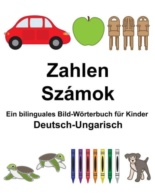 Deutsch-Ungarisch Zahlen/Számok Ein bilinguales Bild-Wörterbuch für Kinder