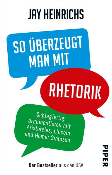 So überzeugt man mit Rhetorik: Schlagfertig argumentieren mit Aristoteles, Lincoln und Homer Simpson