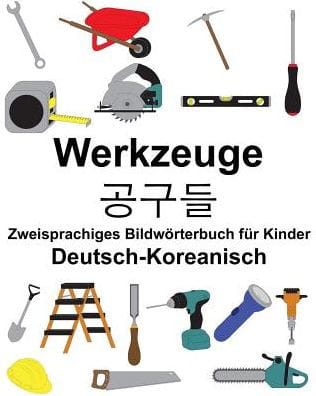 Deutsch-Koreanisch Werkzeuge Zweisprachiges Bildwörterbuch für Kinder