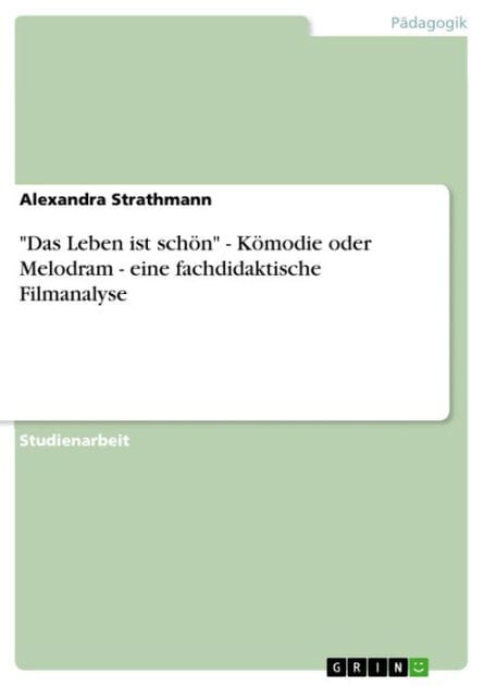 'Das Leben ist schön' - Kömodie oder Melodram - eine fachdidaktische Filmanalyse: Kömodie oder Melodram - eine fachdidaktische Filmanalyse