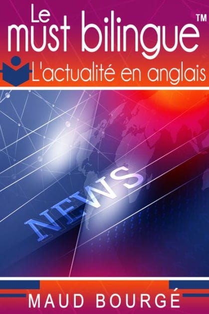 Le must bilingue - L'actualité en anglais