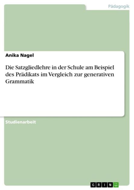 Die Satzgliedlehre in der Schule am Beispiel des Prädikats im Vergleich zur generativen Grammatik