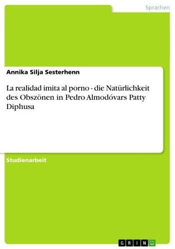 La realidad imita al porno - die Natürlichkeit des Obszönen in Pedro Almodóvars Patty Diphusa: die Natürlichkeit des Obszönen in Pedro Almodóvars Patty Diphusa