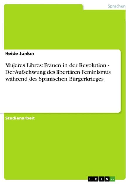 Mujeres Libres: Frauen in der Revolution - Der Aufschwung des libertären Feminismus während des Spanischen Bürgerkrieges: Der Aufschwung des libertären Feminismus während des Spanischen Bürgerkrieges