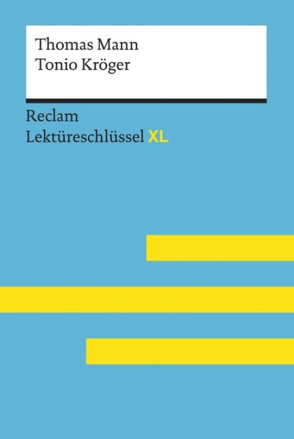 Tonio Kröger von Thomas Mann: Lektüreschlüssel mit Inhaltsangabe, Interpretationen, Prüfungsaufgaben mit Lösungen, Lernglossar - Mann, Thomas; Ehlers, Swantje - 15511