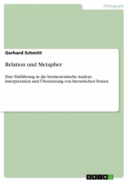 Relation und Metapher: Eine Einführung in die hermeneutische Analyse, Interpretation und Übersetzung von literarischen Texten