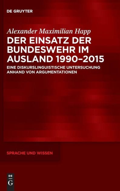 Der Einsatz der Bundeswehr im Ausland 1990-2015: Eine diskurslinguistische Untersuchung anhand von Argumentationen