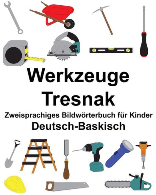 Deutsch-Baskisch Werkzeuge/Tresnak Zweisprachiges Bildwörterbuch für Kinder