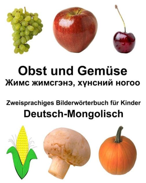 Deutsch-Mongolisch Obst und Gemüse Zweisprachiges Bilderwörterbuch für Kinder