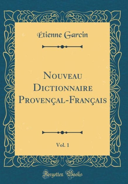 Nouveau Dictionnaire Provençal-Français, Vol. 1 (Classic Reprint)