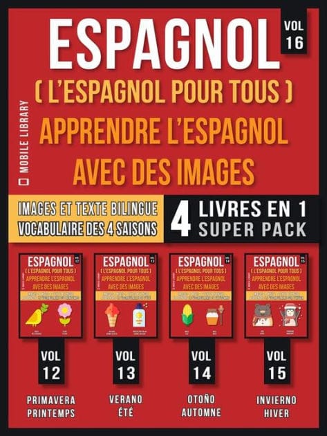 Espagnol ( L'Espagnol Pour Tous ) - Apprendre L'espagnol avec des Images (Vol 16) Super Pack 4 Livres en 1: Mots espagnols, images et textes bilingues (4 livres en 1 pour économiser et apprendre l'espagnol plus rapidement)