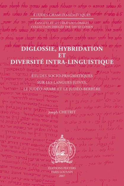 Diglossie, hybridation et diversite intra-linguistique: Etudes socio-pragmatiques sur les langues juives, le judeo-arabe et le judeo-berbere