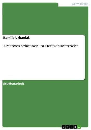 Kreatives Schreiben im Deutschunterricht