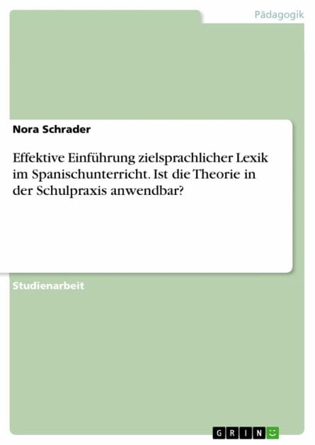 Effektive Einführung zielsprachlicher Lexik im Spanischunterricht. Ist die Theorie in der Schulpraxis anwendbar?
