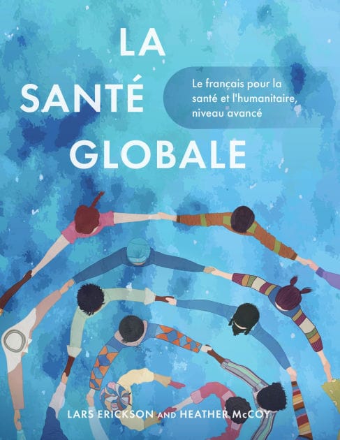 La Santï¿½ Globale: Le Franï¿½ais Pour La Santï¿½ Et l'Humanitaire, Niveau Avancï¿½