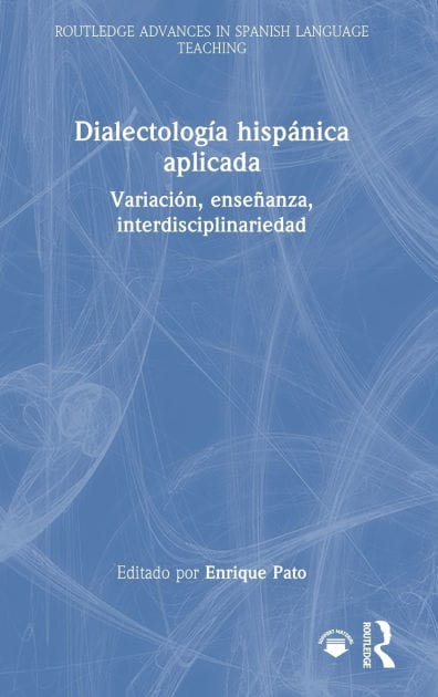 Dialectología hispánica aplicada: Variación, enseñanza, interdisciplinariedad