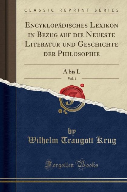 Encyklopï¿½disches Lexikon in Bezug Auf Die Neueste Literatur Und Geschichte Der Philosophie, Vol. 1: A Bis L (Classic Reprint)