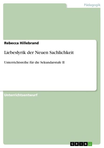 Liebeslyrik der Neuen Sachlichkeit: Unterrichtsreihe für die Sekundarstufe II