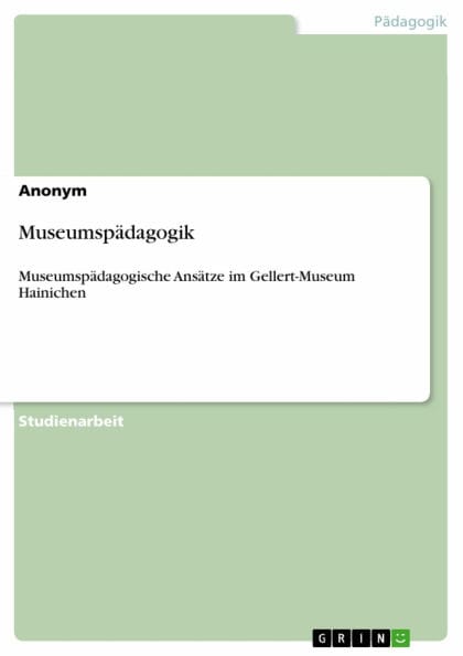 Museumspädagogik: Museumspädagogische Ansätze im Gellert-Museum Hainichen