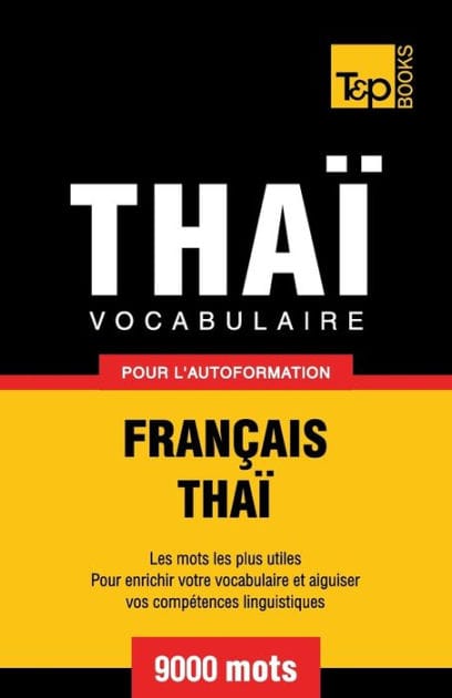 Vocabulaire FranÃ¯Â¿Â½ais-ThaÃ¯Â¿Â½ pour l'autoformation - 9000 mots