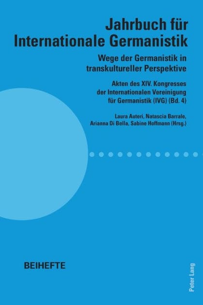 Wege der Germanistik in transkultureller Perspektive: Akten des XIV. Kongresses der Internationalen Vereinigung fuer Germanistik (IVG) (Bd. 4) - Jahrbuch fuer Internationale Germanistik - Beihefte