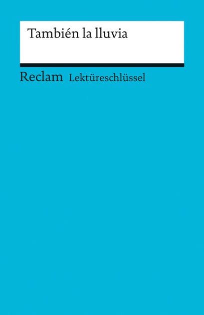 También la lluvia: Lektüreschlüssel mit Inhaltsangabe, Interpretationen, Prüfungsaufgaben mit Lösungen, Lernglossar - Mai, Renate - Vorbereitung auf Klausur, Abitur und Matura - 15446
