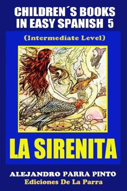 Children´s Books In Easy Spanish 5: La Sirenita (Intermediate Level): Spanish Readers For Kids Of All Ages!
