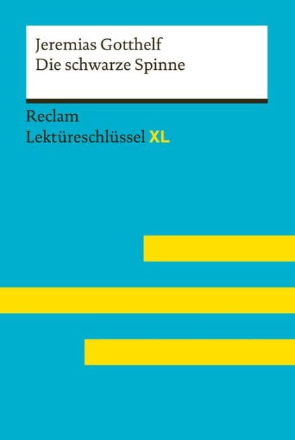 Die schwarze Spinne von Jeremias Gotthelf: Lektüreschlüssel mit Inhaltsangabe, Interpretationen, Prüfungsaufgaben mit Lösungen, Lernglossar - Wirthwein, Heike; Gotthelf, Jeremias - 15544