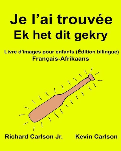 Je l'ai trouvée Ek het dit gekry: Livre d'images pour enfants Français-Afrikaans (Édition bilingue)