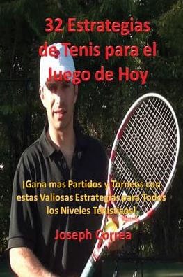 32 Estrategias de tenis para el juego de hoy: Las 32 estrategias más valiosas que alguna vez aprenderá!
