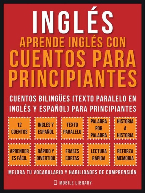 Inglés - Aprende Inglés Con Cuentos Para Principiantes (Vol 1): Cuentos Bilingües (Texto Paralelo En Inglés y Español) Para Principiantes (Inglés Para Latinos)