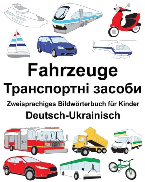 Deutsch-Ukrainisch Fahrzeuge Zweisprachiges Bildwörterbuch für Kinder