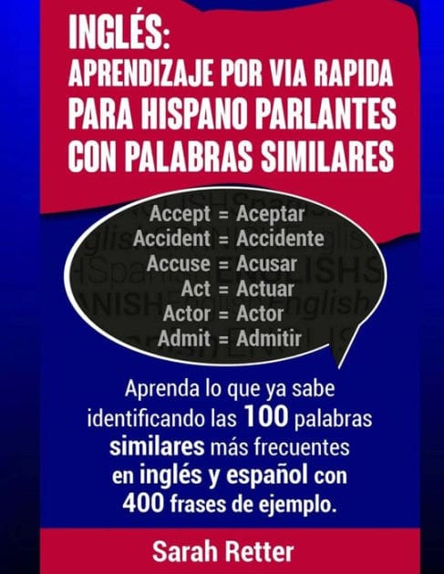 Ingles: Aprendizaje por Via Rapida para Hispano Parlantes con Palabras Similares: Aprenda lo que ya sabe identificando las 100 palabras similares más frecuentes en inglés y español con 400 frases de ejemplo.