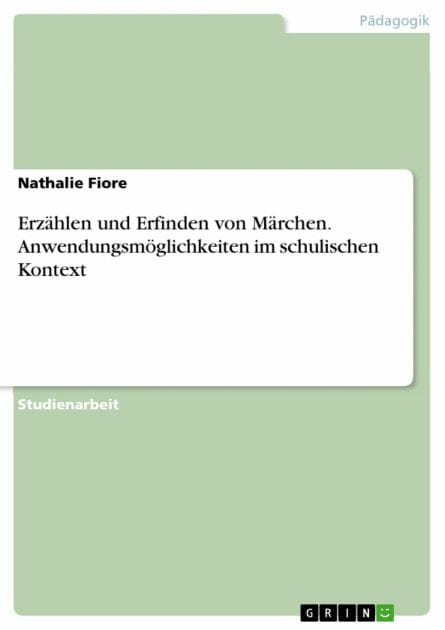 Erzählen und Erfinden von Märchen. Anwendungsmöglichkeiten im schulischen Kontext