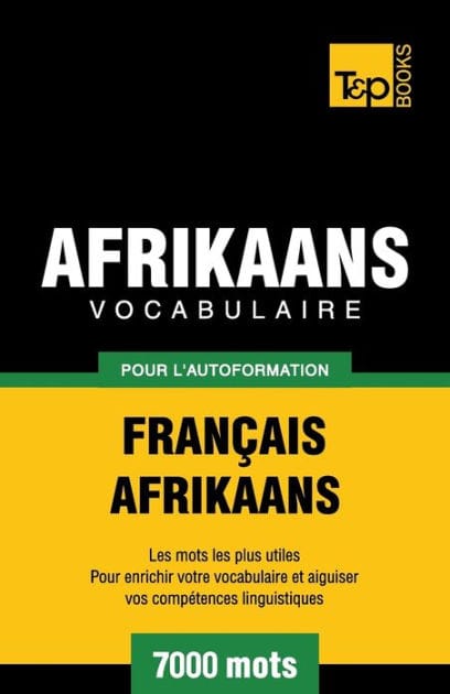 Vocabulaire Franï¿½ais-Afrikaans pour l'autoformation - 7000 mots