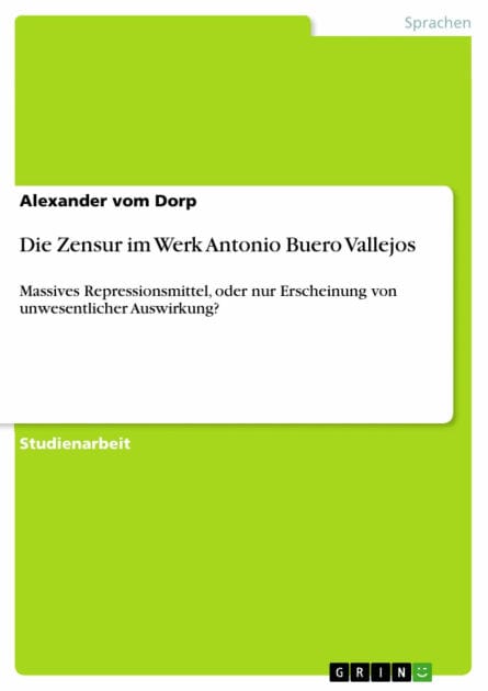 Die Zensur im Werk Antonio Buero Vallejos: Massives Repressionsmittel, oder nur Erscheinung von unwesentlicher Auswirkung?