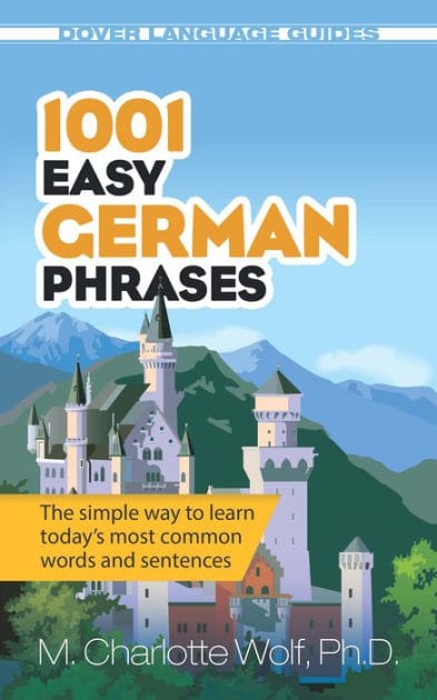 1001 Easy German Phrases: The simple way to learn today's most common words and sentences