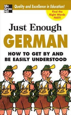 Just Enough German: How to Get by and Be Easily Understood
