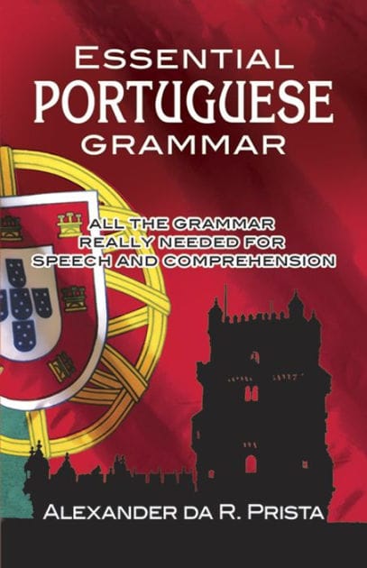 Essential Portuguese Grammar: All The Grammar Really Needed For Speech And Comprehension