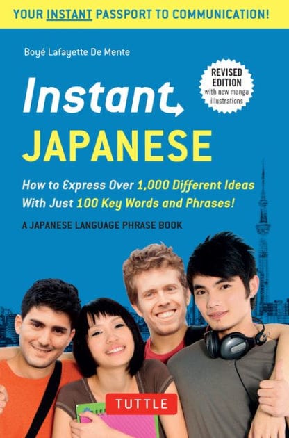 Instant Japanese: How to Express Over 1,000 Different Ideas with Just 100 Key Words and Phrases! (Japanese Phrasebook)