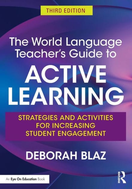 The World Language Teacher's Guide to Active Learning: Strategies and Activities for Increasing Student Engagement