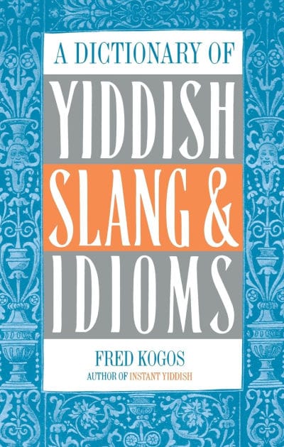 A Dictionary Of Yiddish Slang & Idioms