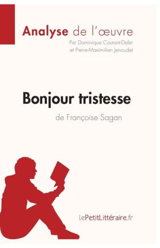 Bonjour tristesse de Franï¿½oise Sagan (Analyse de l'oeuvre): Analyse complï¿½te et rï¿½sumï¿½ dï¿½taillï¿½ de l'oeuvre